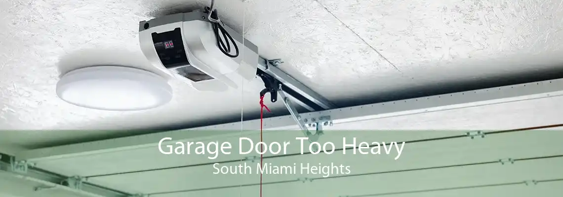 Garage Door Too Heavy South Miami Heights